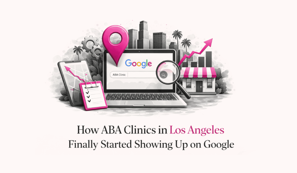 How ABA Clinics in Los Angeles Finally Started Showing Up on Google